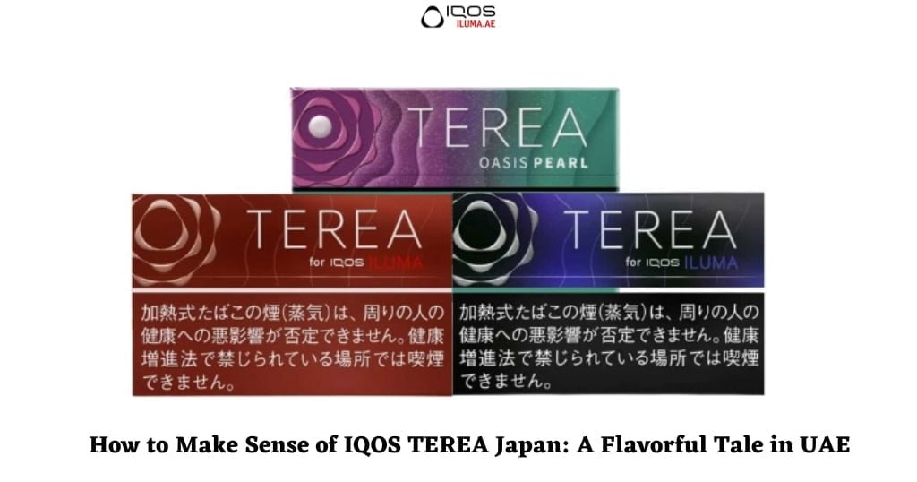How to Make Sense of IQOS TEREA Japan A Flavorful Tale in UAE